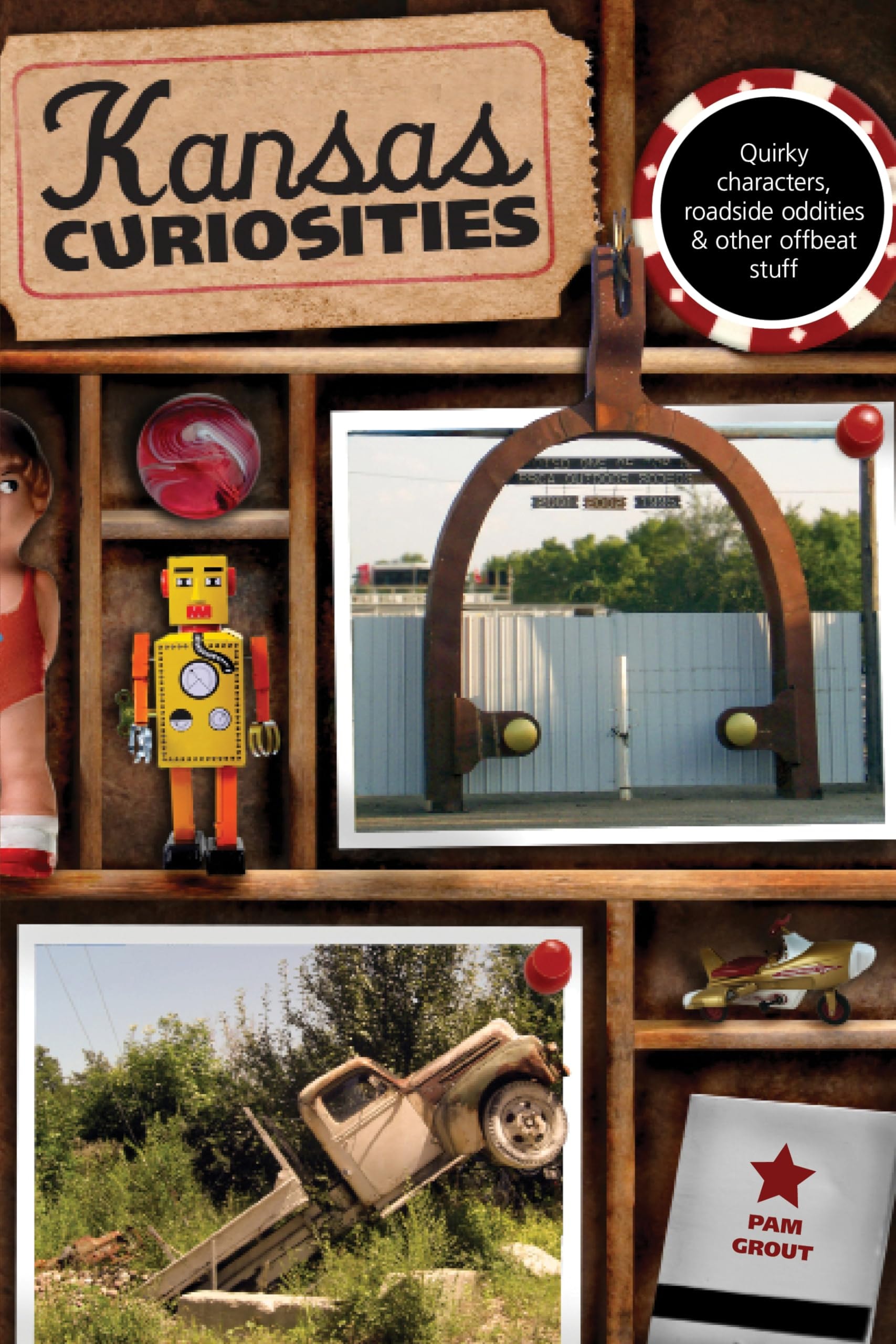 Kansas Curiosities Quirky Characters, Roadside Oddities & Other Offbeat Stuff