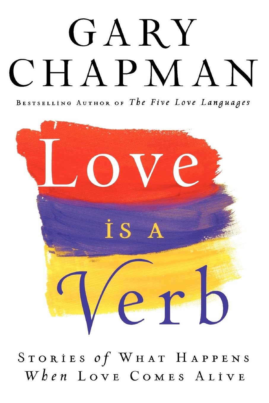 Love Is a Verb Stories of What Happens When Love Comes Alive