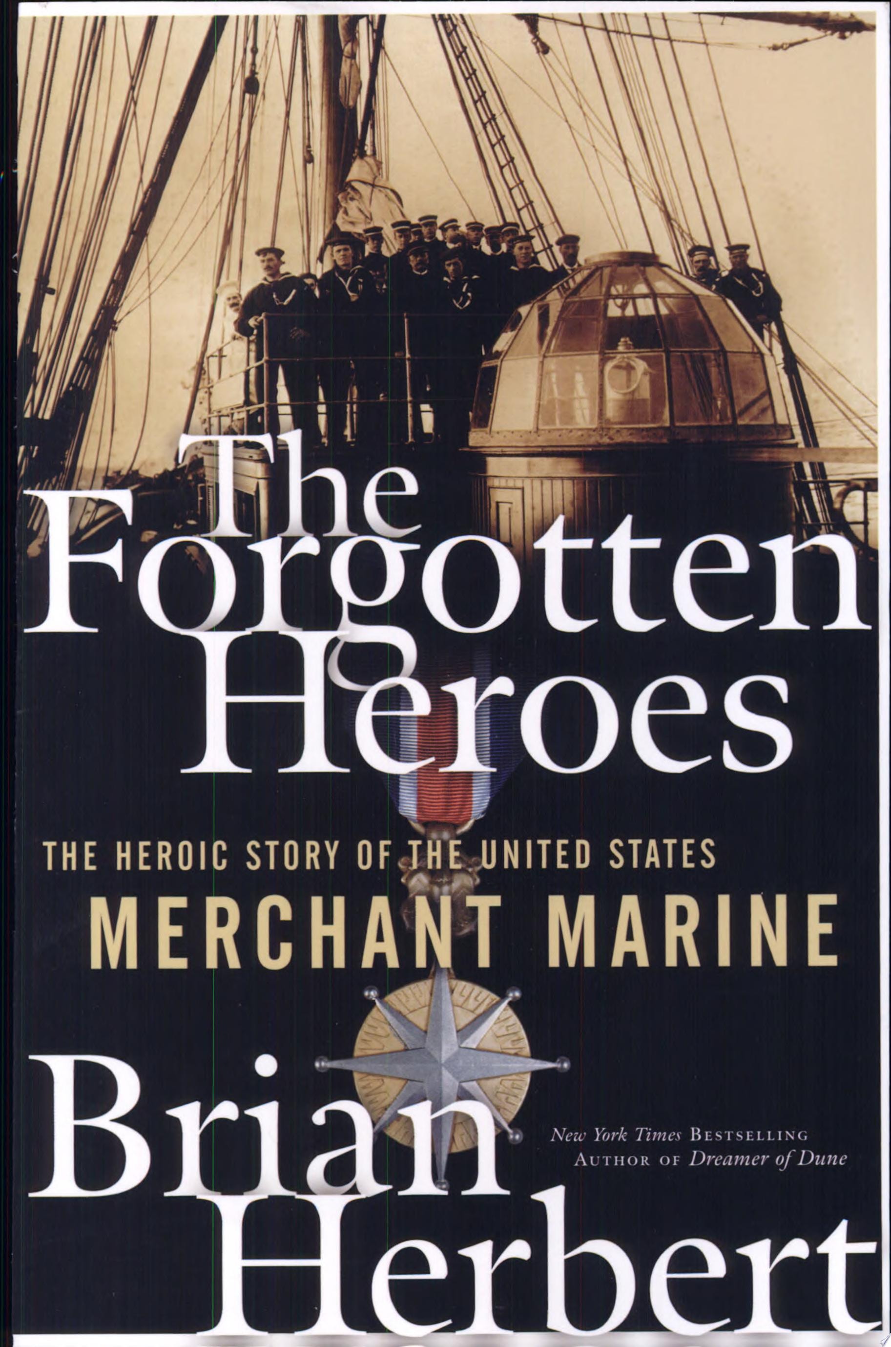 The Forgotten Heroes The Heroic Story of the United States Merchant Marine