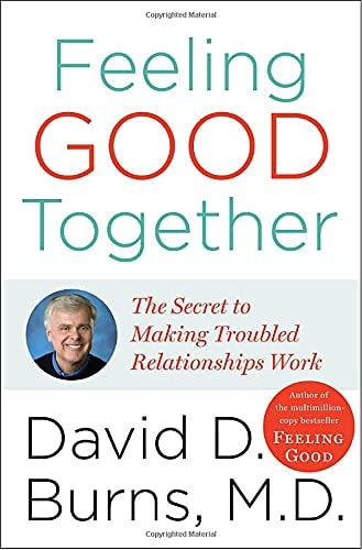 Feeling Good Together The Secret of Making Troubled Relationships Work