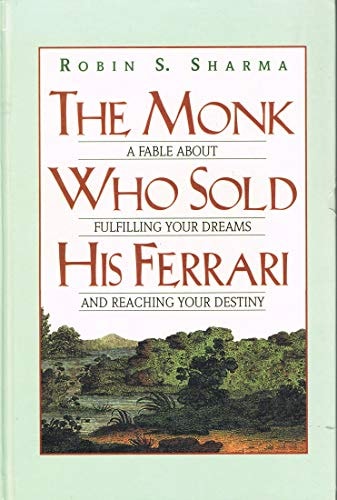 The Monk who Sold His Ferrari A Fable about Fulfilling Your Dreams and Reaching Your Destiny