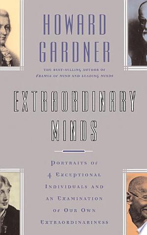 Extraordinary Minds Portraits Of 4 Exceptional Individuals And An Examination Of Our Own Extraordinariness