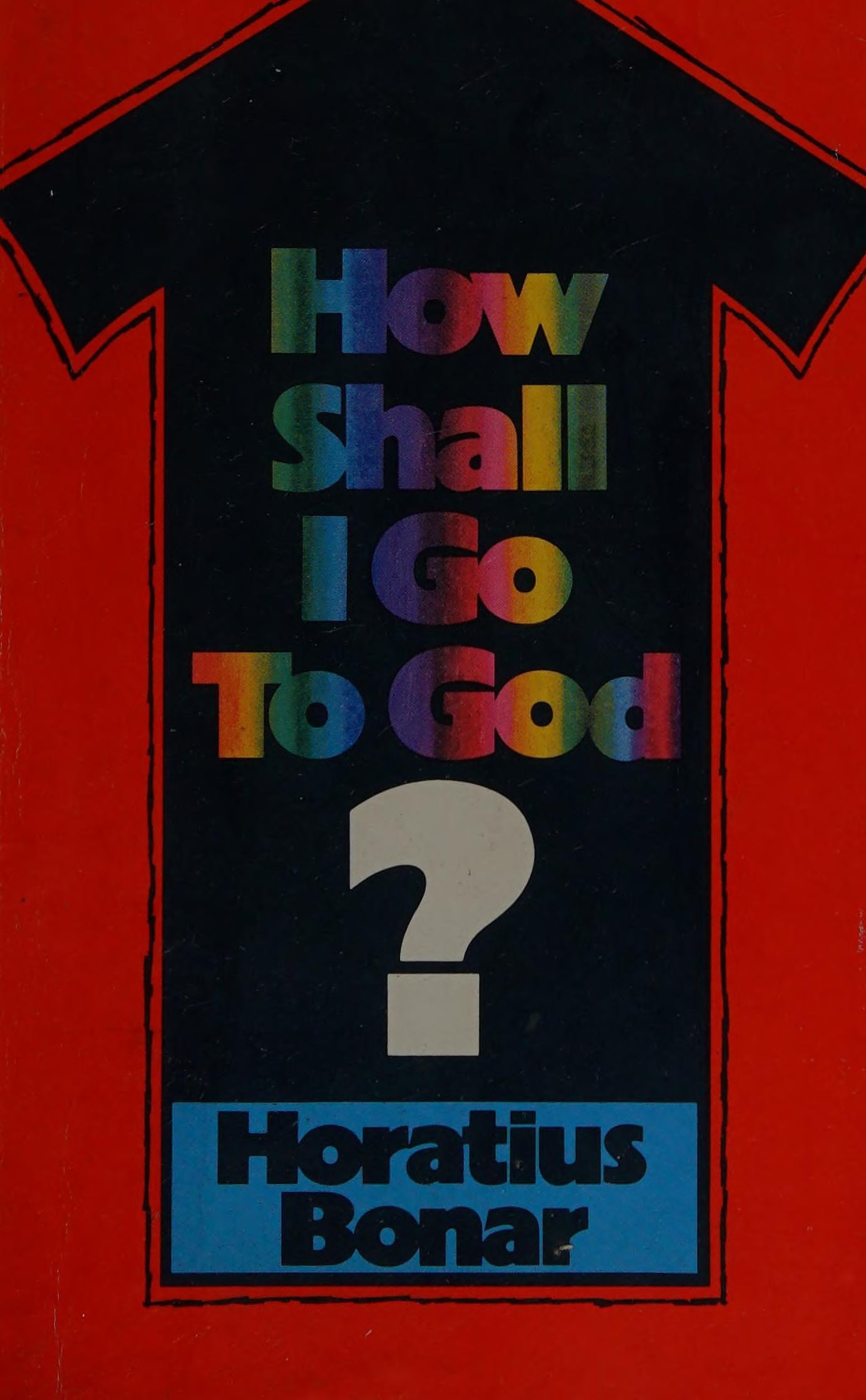 How Shall I Go to God?