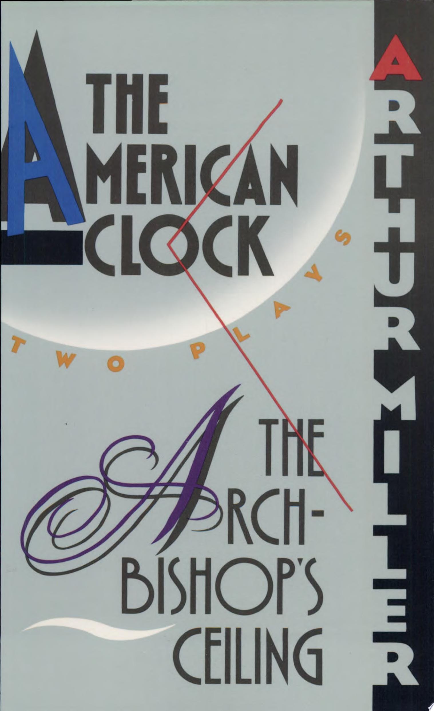 The Archbishop's Ceiling ; The American Clock Two Plays