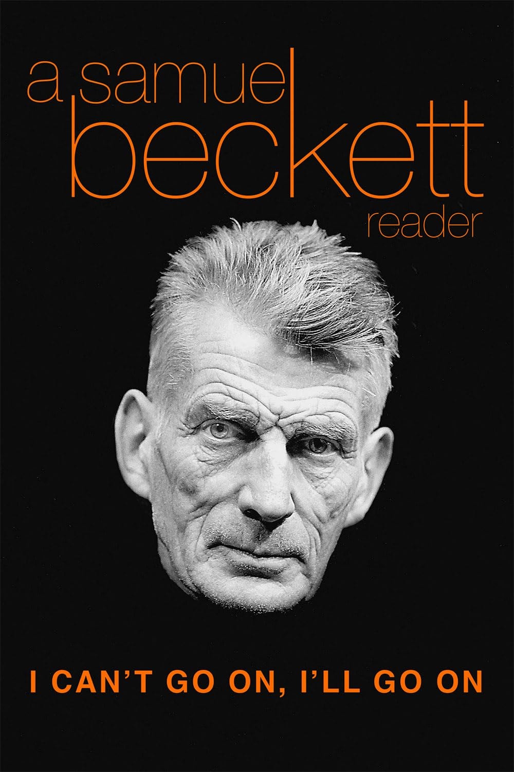 I Can't Go On, I'll Go on A Selection from Samuel Beckett's Work