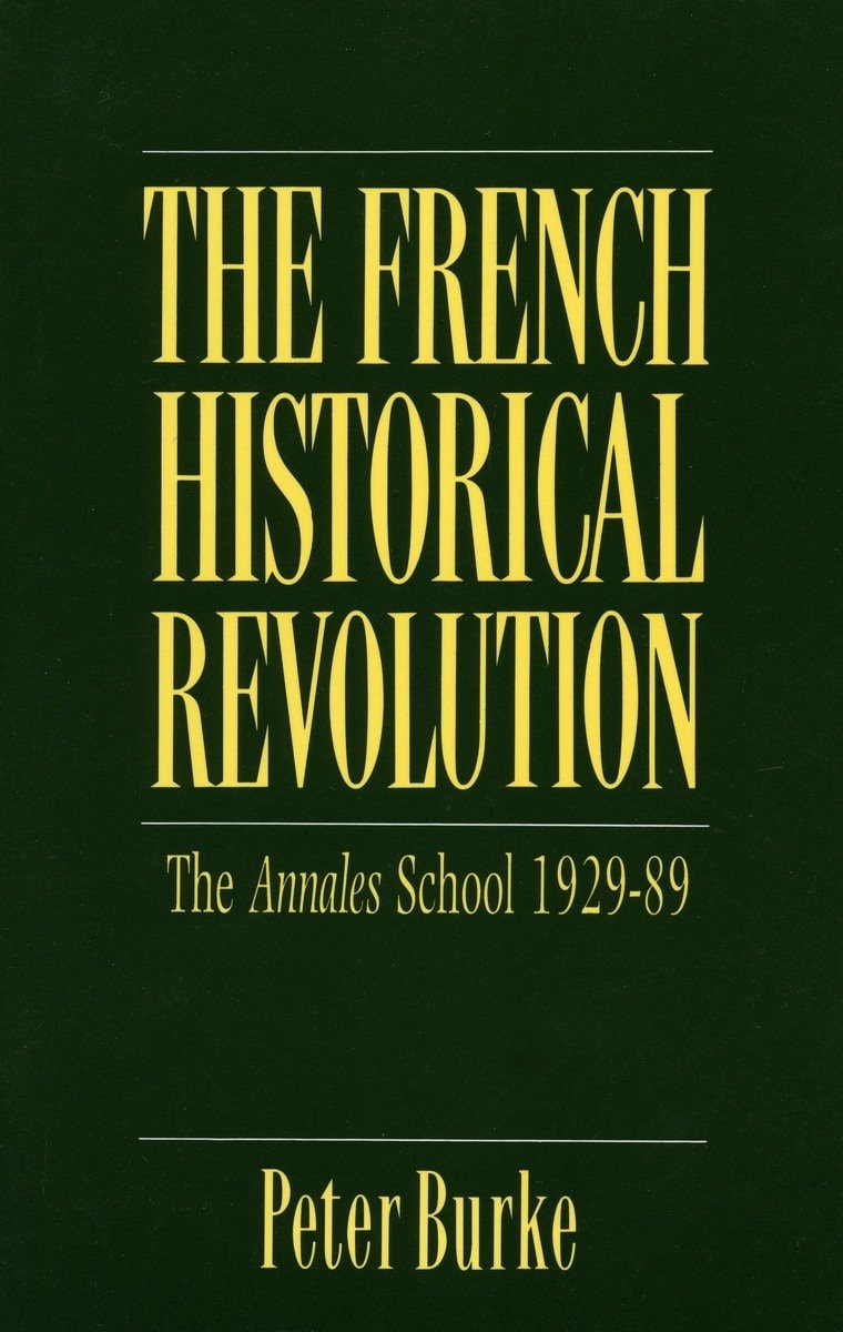 The French Historical Revolution The Annales School, 1929-89