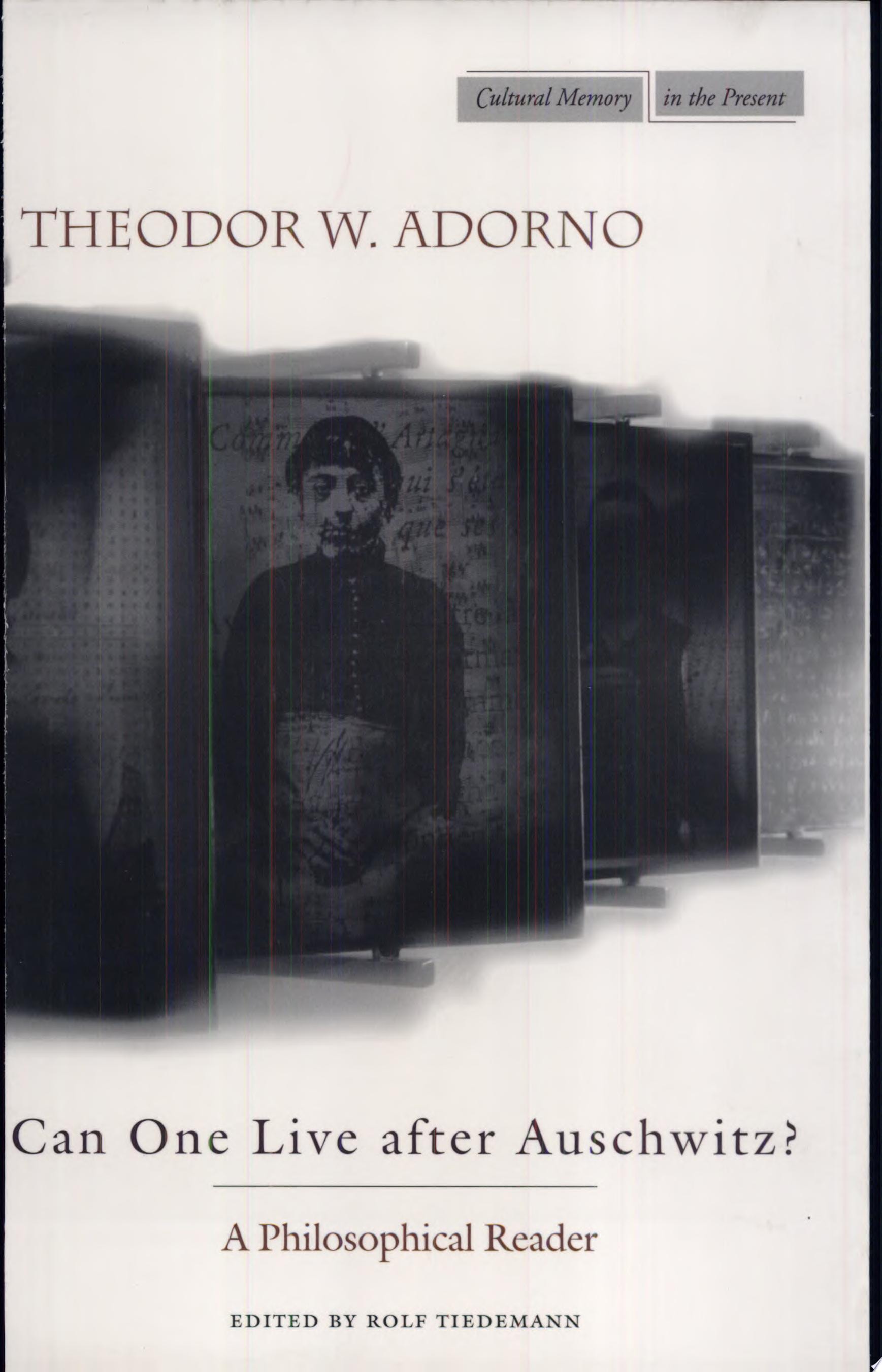 Can One Live After Auschwitz? A Philosophical Reader