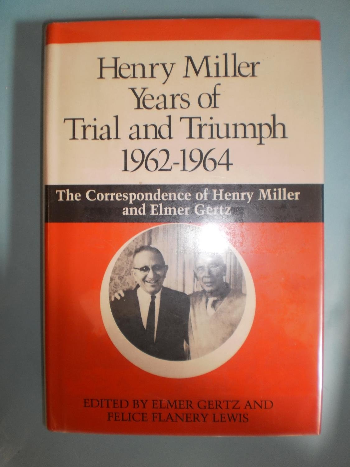Henry Miller Years of Trial and Triumph, 1962-1964: The Correspondence of Henry Miller and Elmer Gertz
