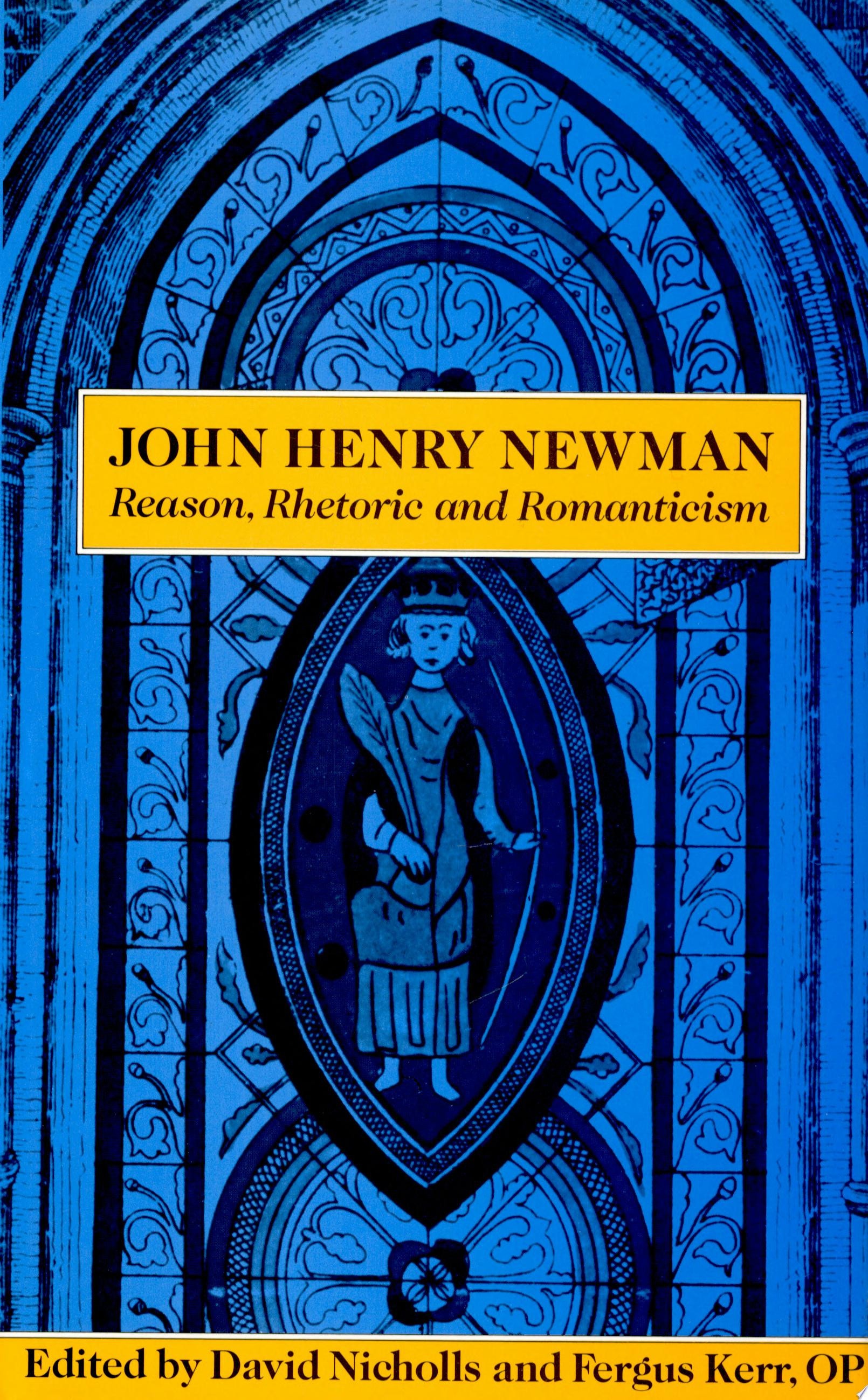 John Henry Newman Reason, Rhetoric, and Romanticism