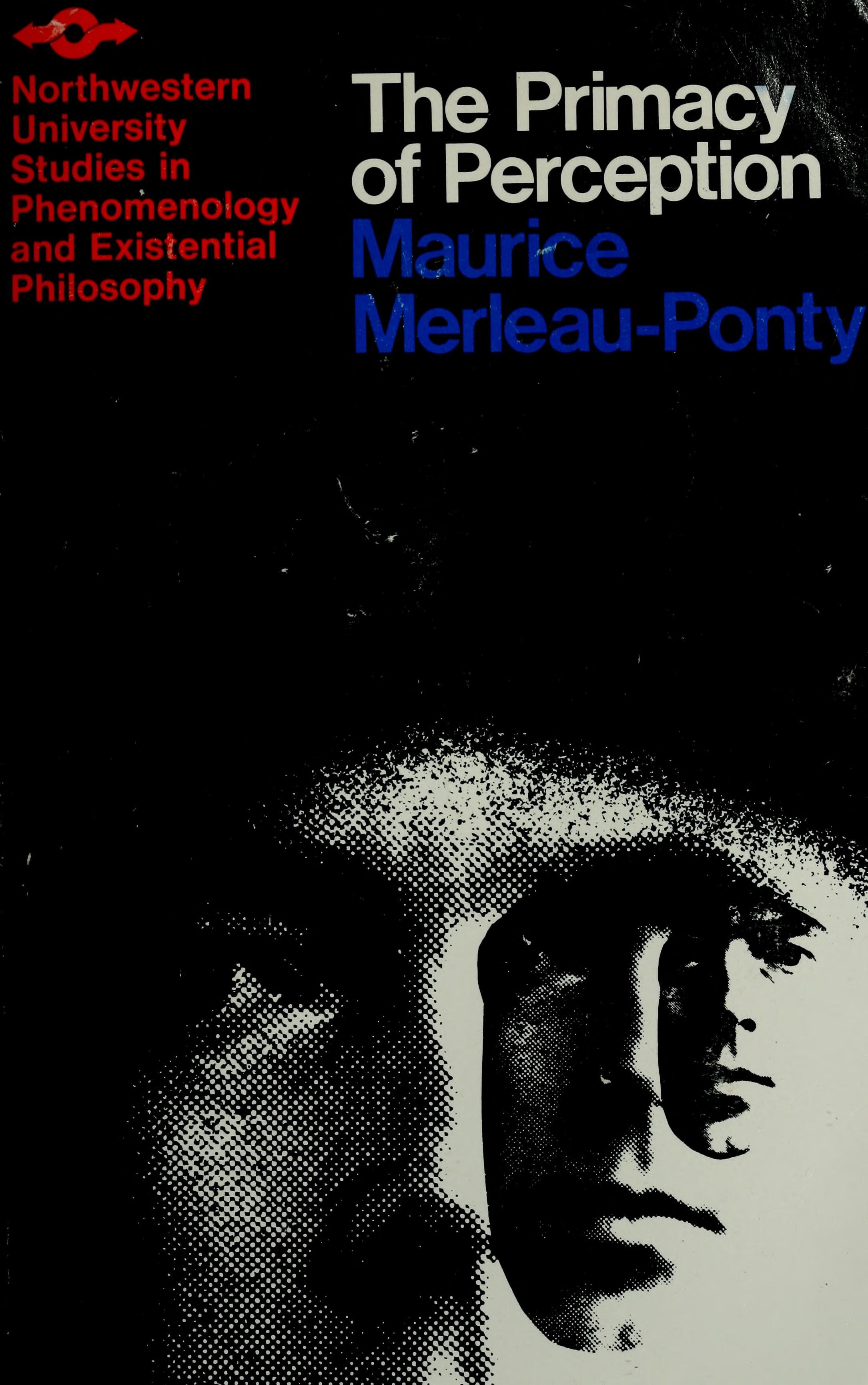 The Primacy of Perception And Other Essays on Phenomenological Psychology, the Philosophy of Art, History, and Politics