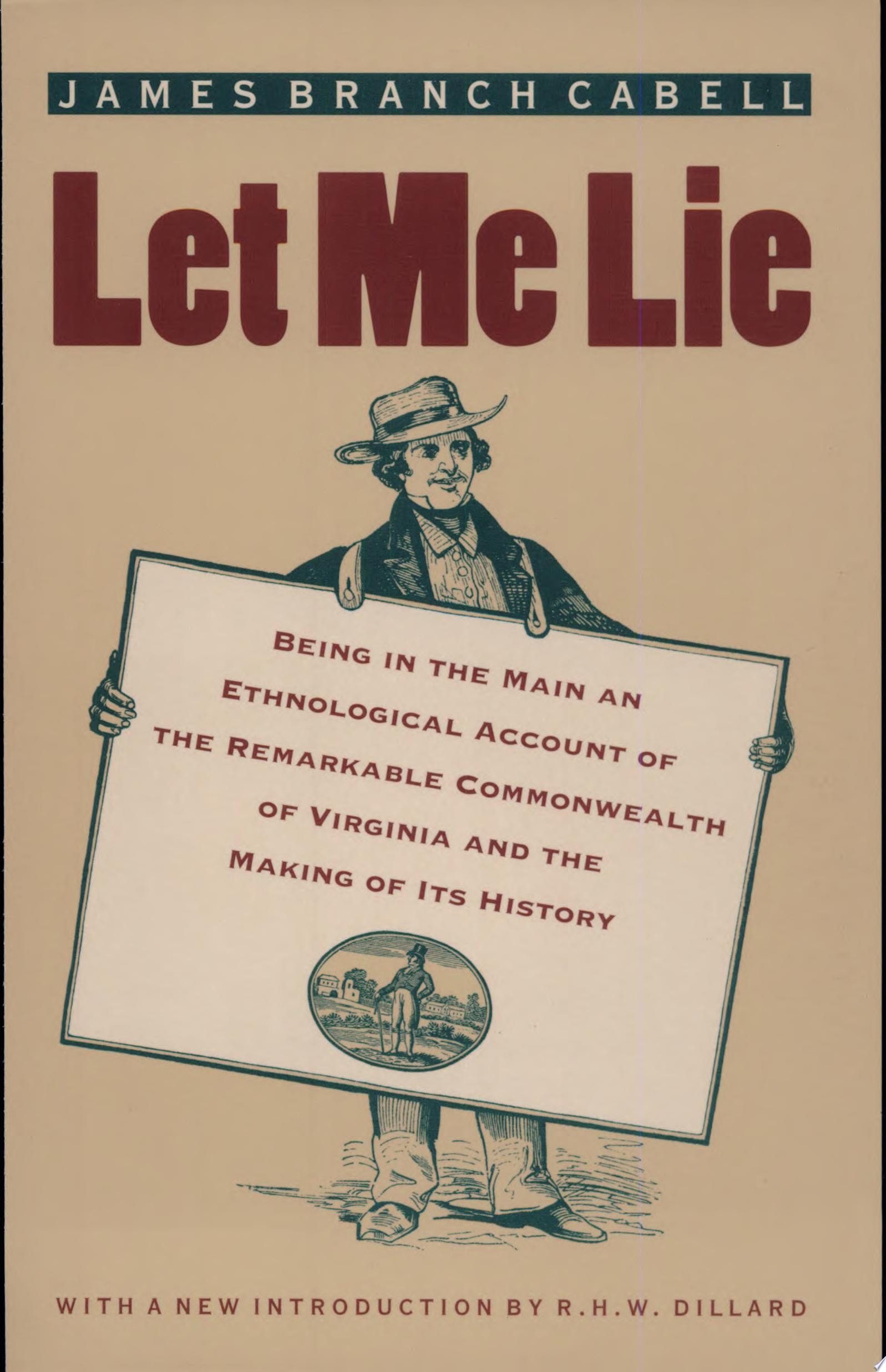 Let Me Lie Being in the Main an Ethnological Account of the Remarkable Commonwealth of Virginia and the Making of Its History