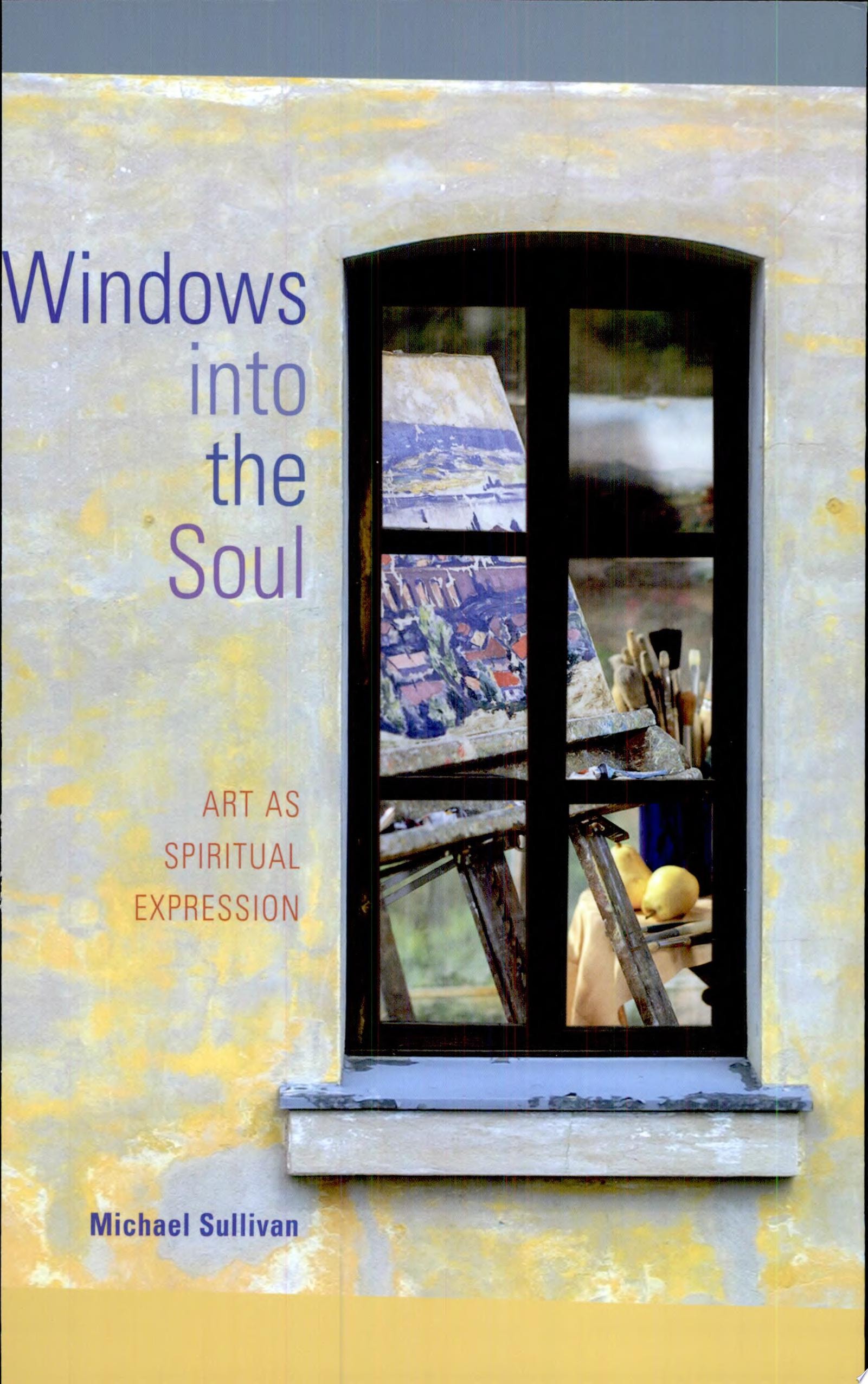 Windows Into the Soul Art as Spiritual Expression