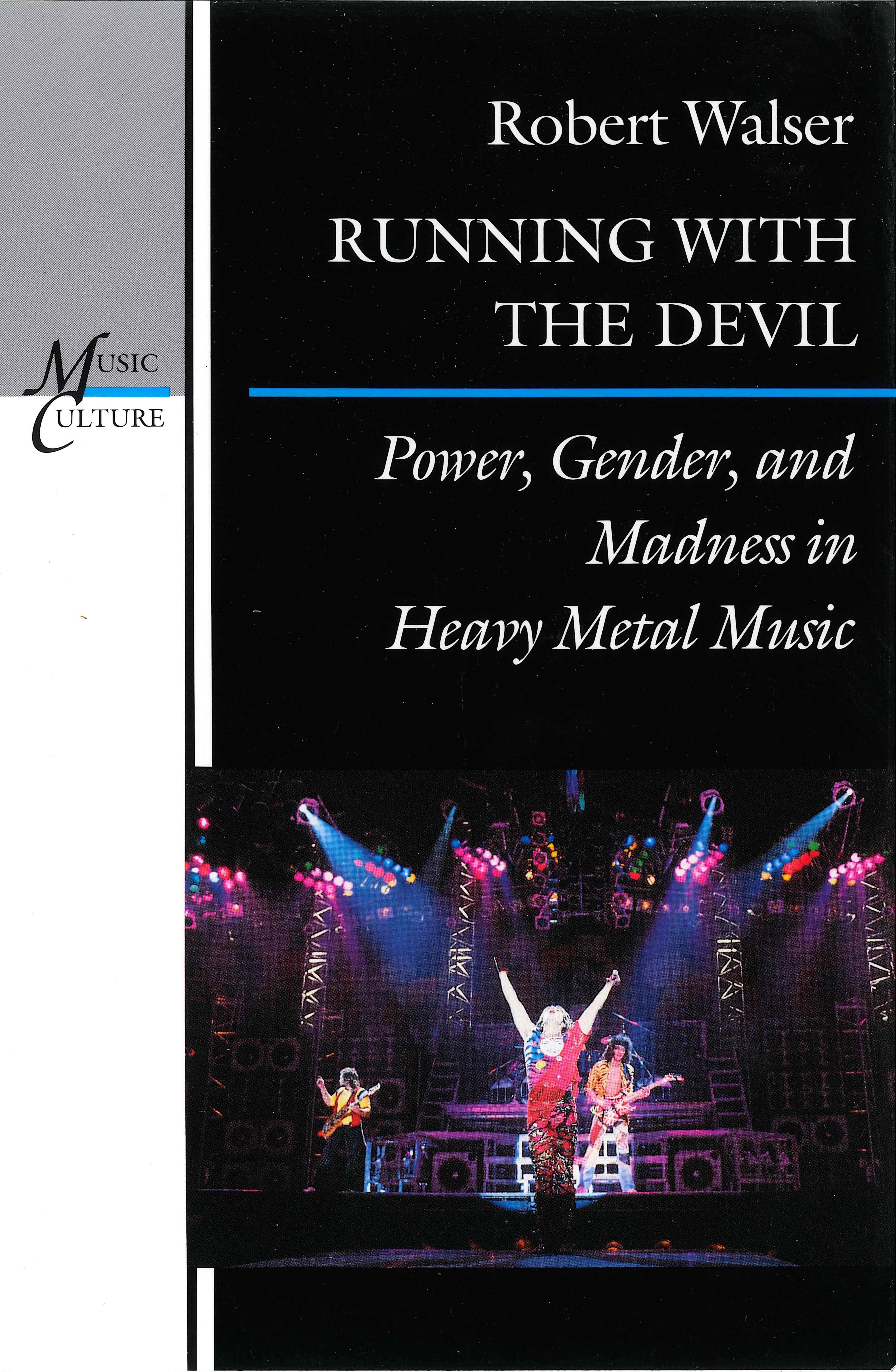 Running with the Devil Power, Gender, and Madness in Heavy Metal Music