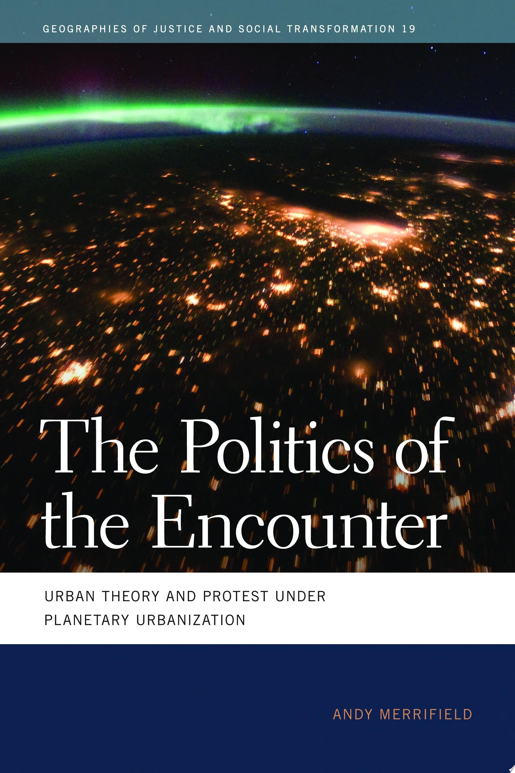 The Politics of the Encounter Urban Theory and Protest Under Planetary Urbanization