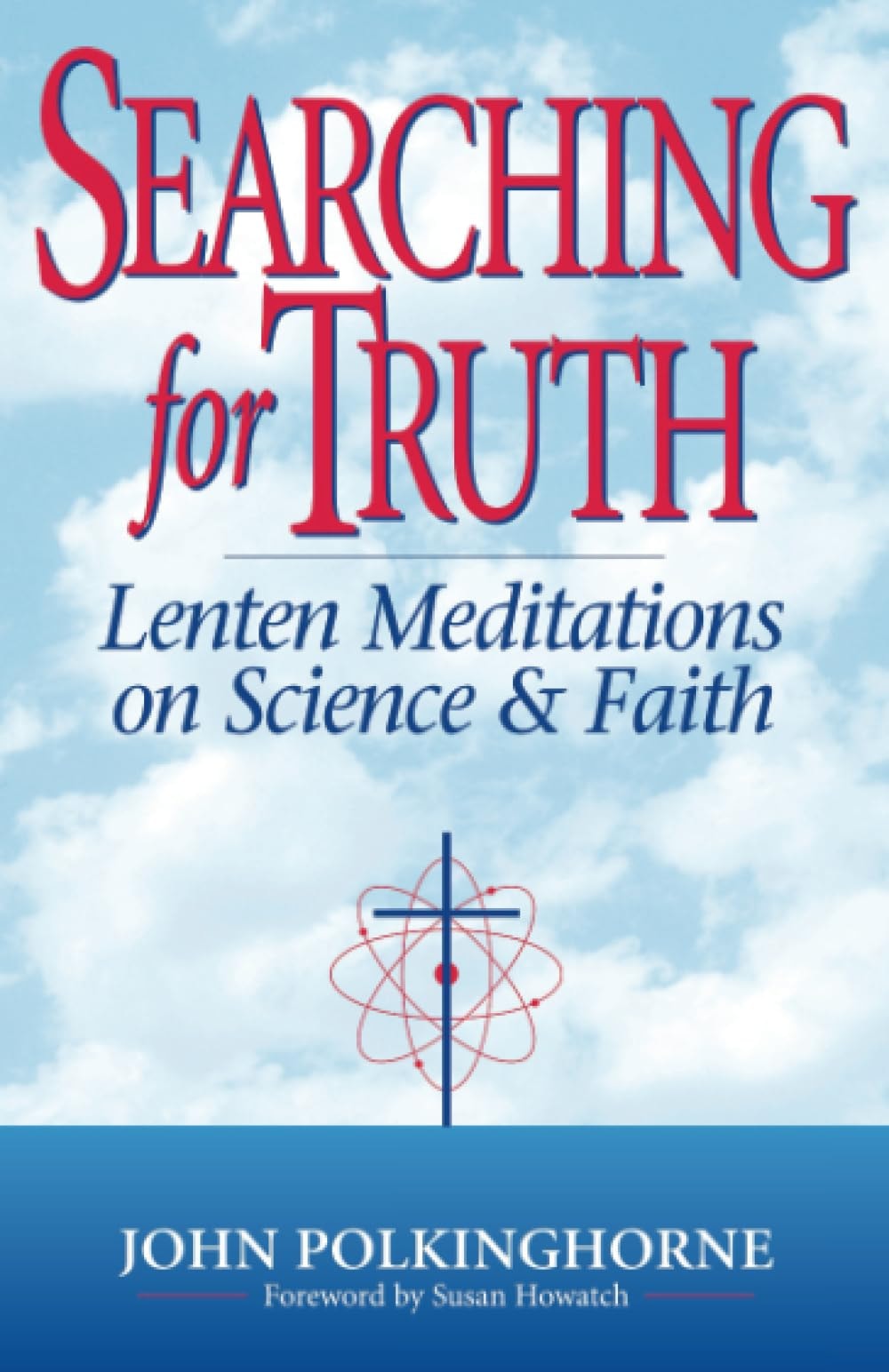Searching for Truth Lenten Meditations on Science and Faith