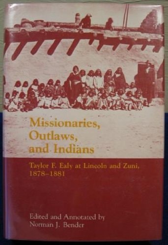 Missionaries, outlaws, and Indians: Taylor F. Ealy at Lincoln and Zuni, 1878-1881