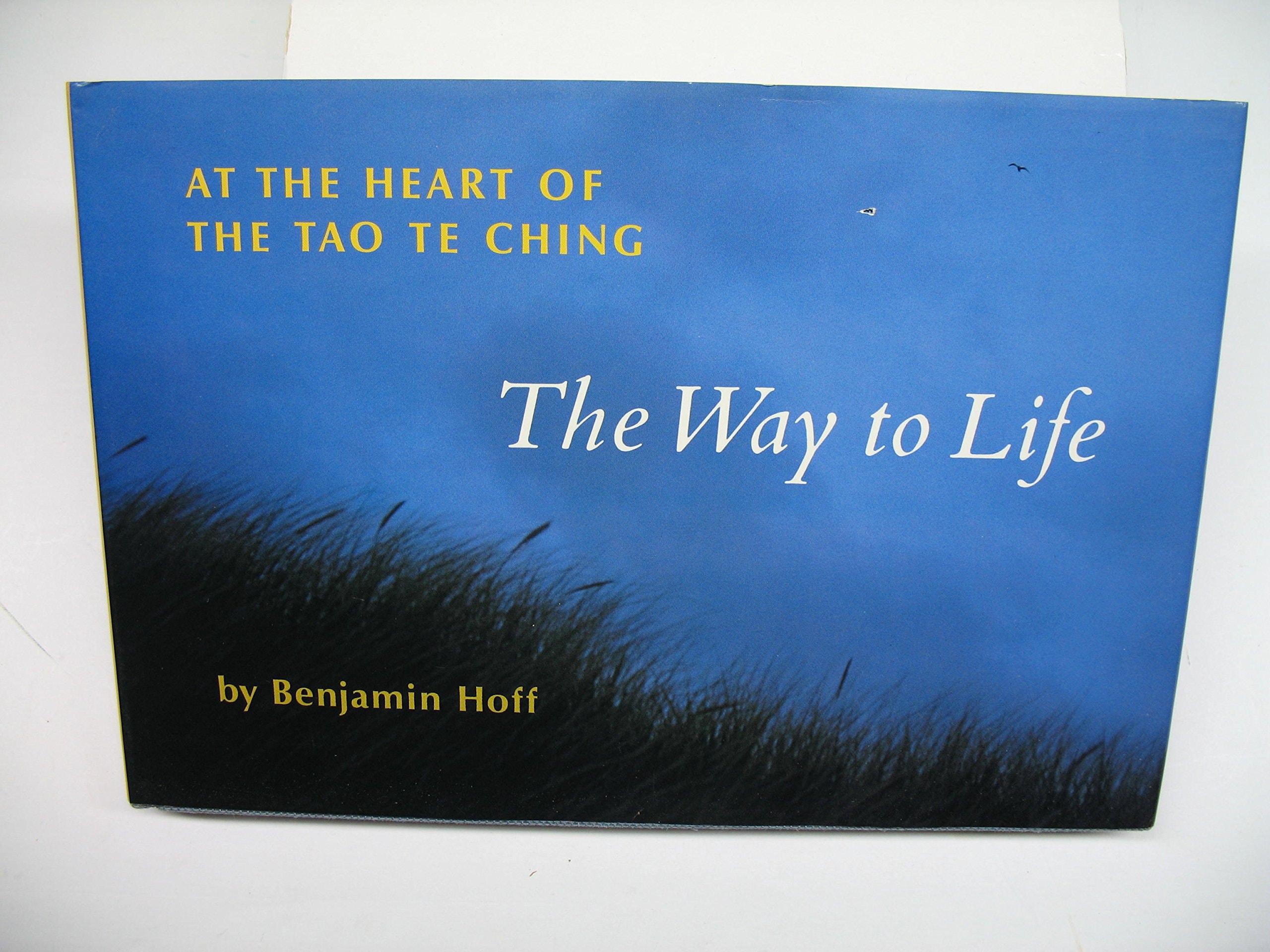The Way to Life: At the Heart of the Tao Te Ching