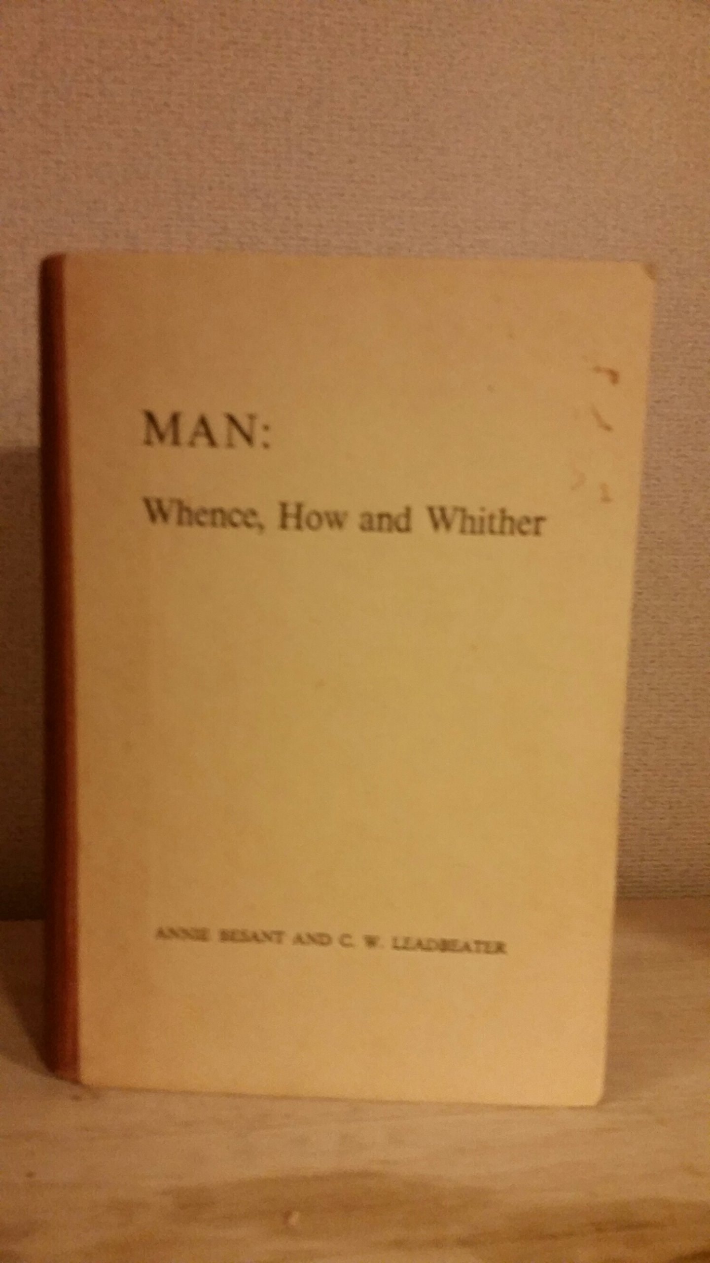 Man Whence, how and Whither : a Record of Clairvoyant Investigation