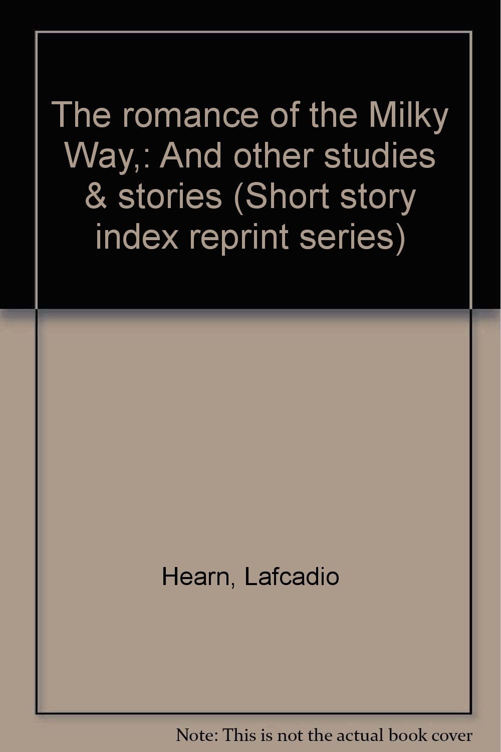 The romance of the Milky Way,: And other studies & stories (Short story index reprint series)