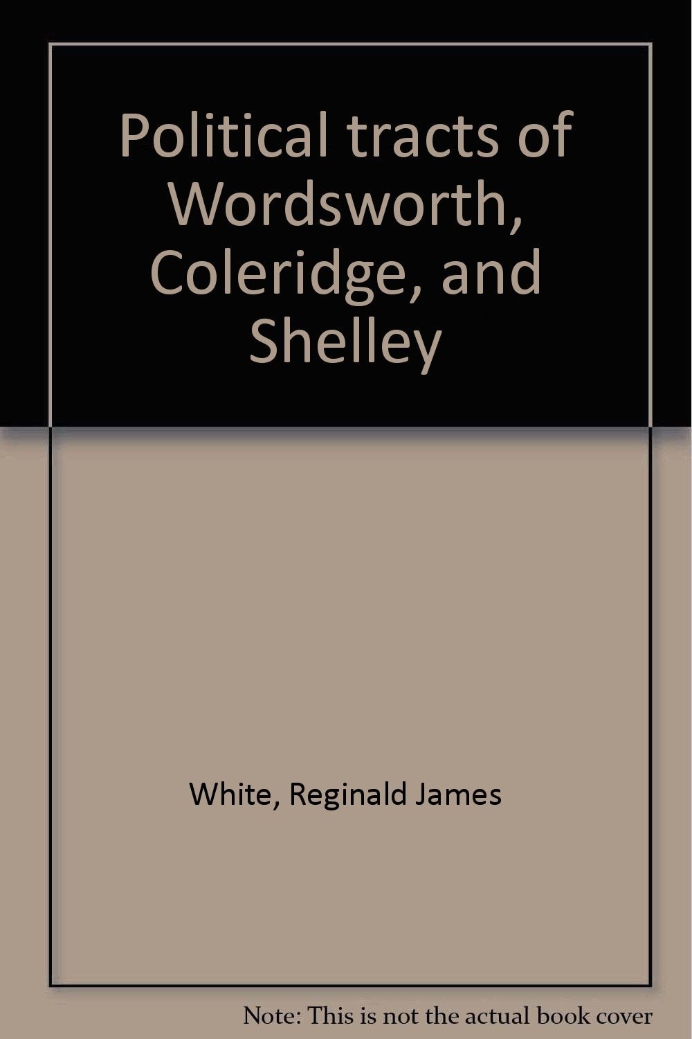 Political Tracts of Wordsworth, Coleridge, and Shelley