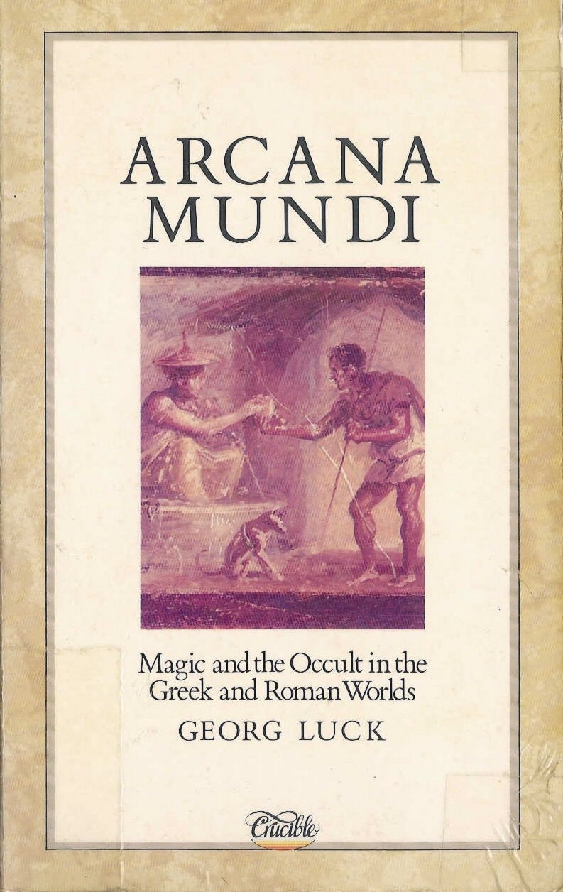 Arcana Mundi Magic and the Occult in the Greek and Roman Worlds
