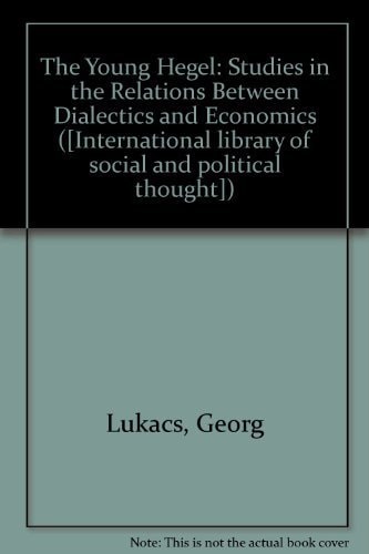 The Young Hegel Studies in the Relations Between Dialectics and Economics
