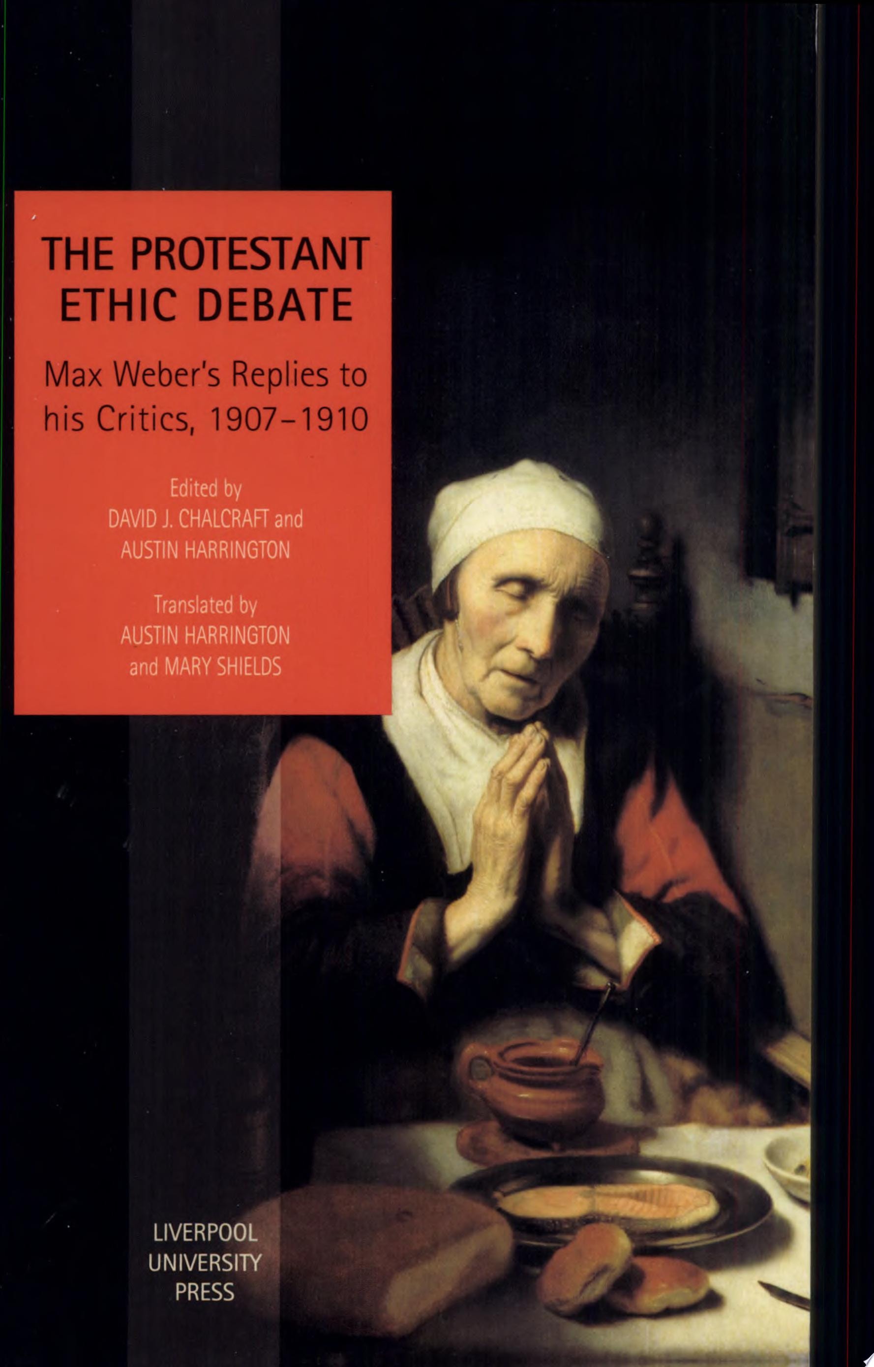 The Protestant Ethic Debate Max Weber's Replies to His Critics, 1907-1910