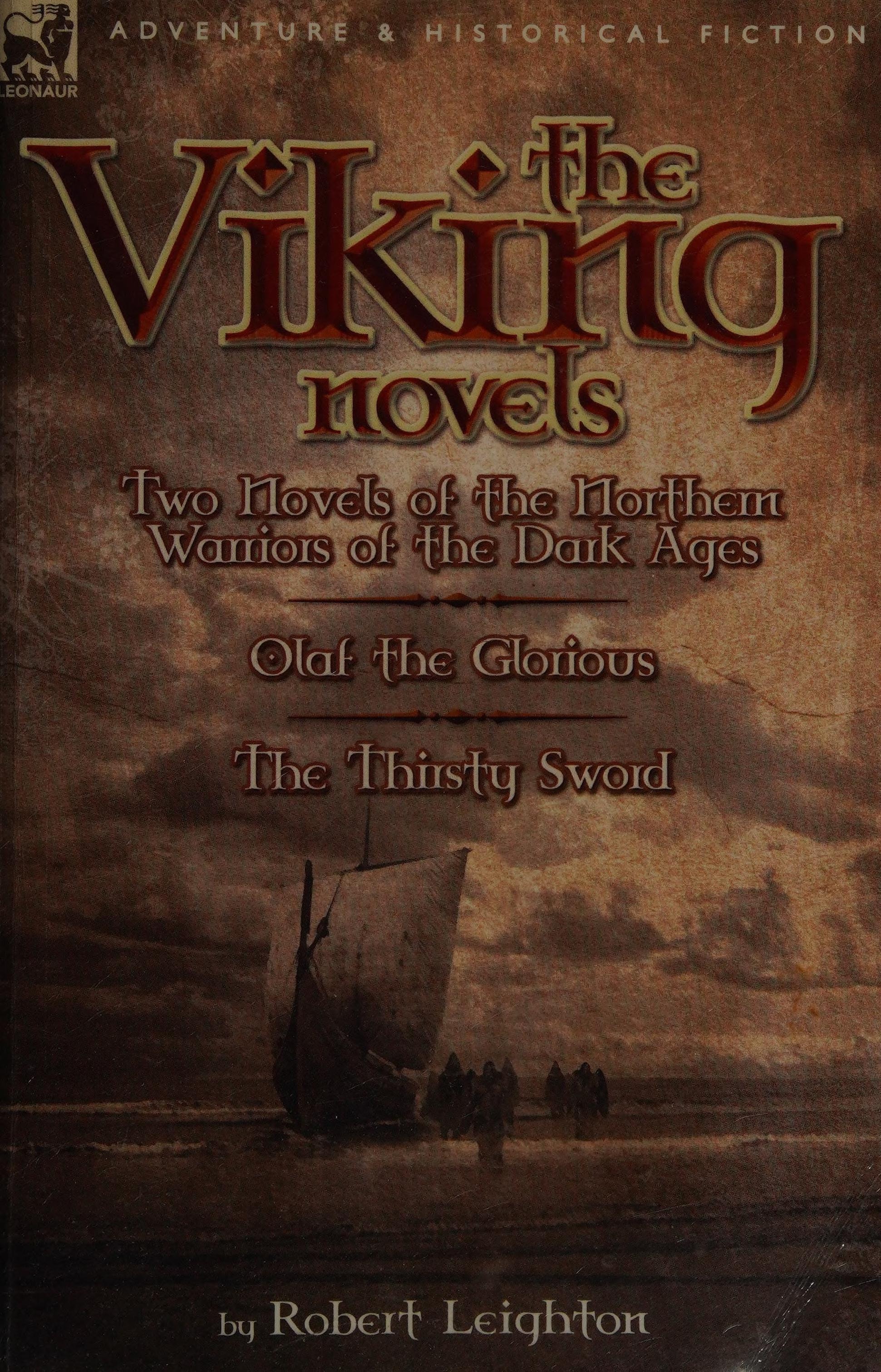The Viking Novels Two Novels of the Northern Warriors of the Dark Ages-Olaf the Glorious and the Thirsty Sword