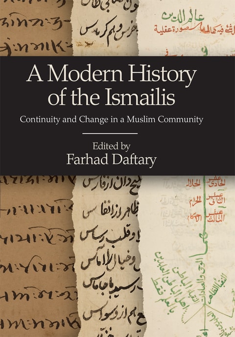 A Modern History of the Ismailis: Continuity and Change in a Muslim Community (Ismaili Heritage Book 13)