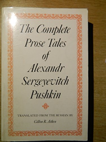 The Complete Prose Tales of Alexandr Sergeyevitch Pushkin ; Translated from the Russian by Gillon R. Aitken
