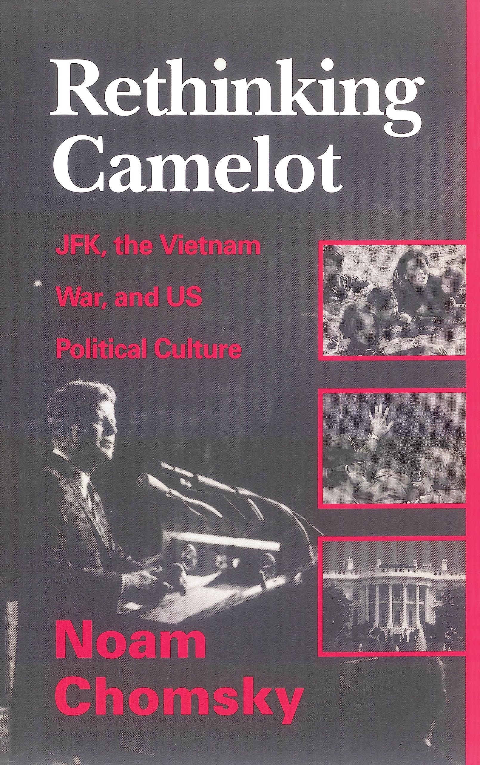Rethinking Camelot JFK, the Vietnam War, and U.S. Political Culture