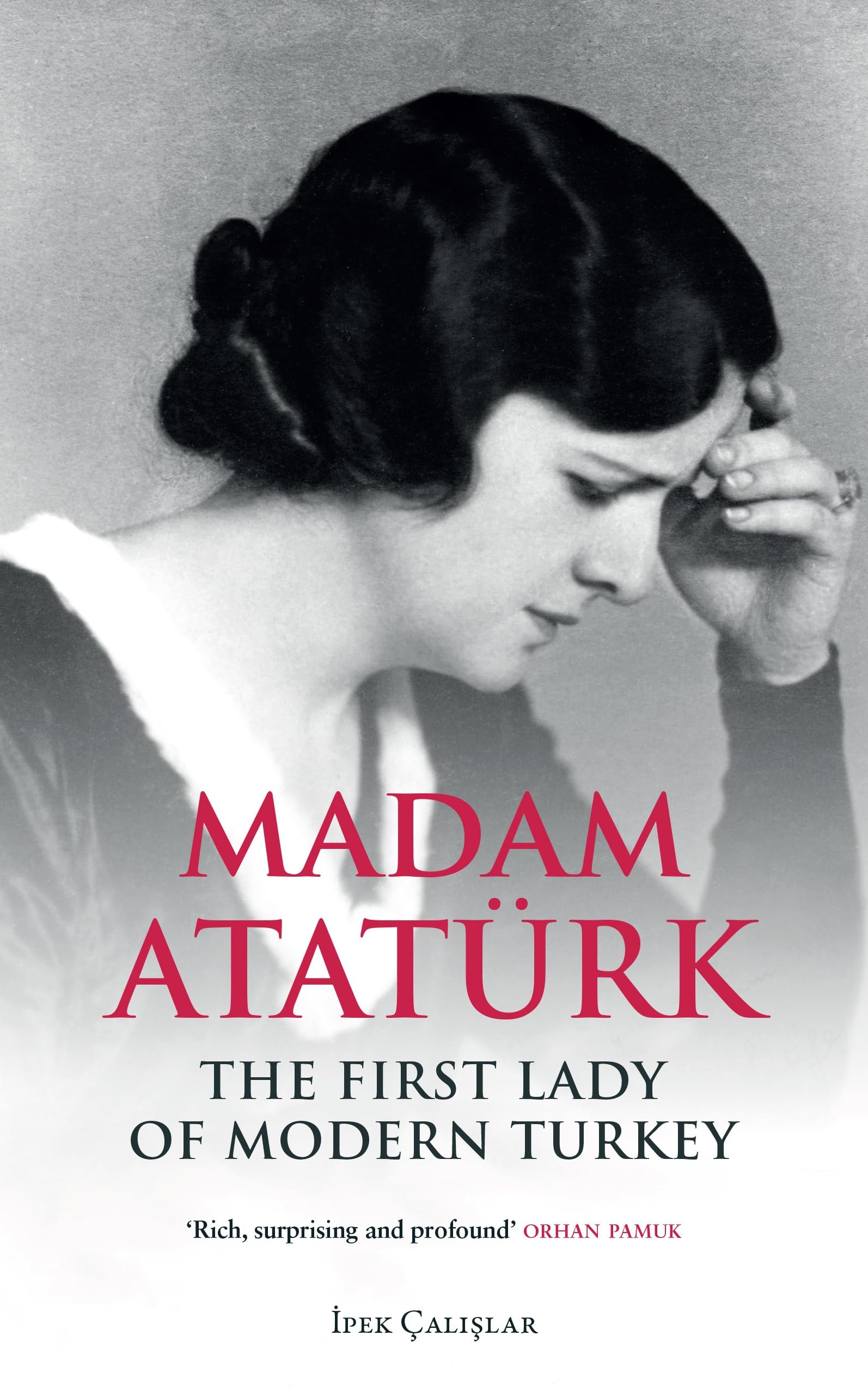Madam Atatürk The First Lady of Modern Turkey