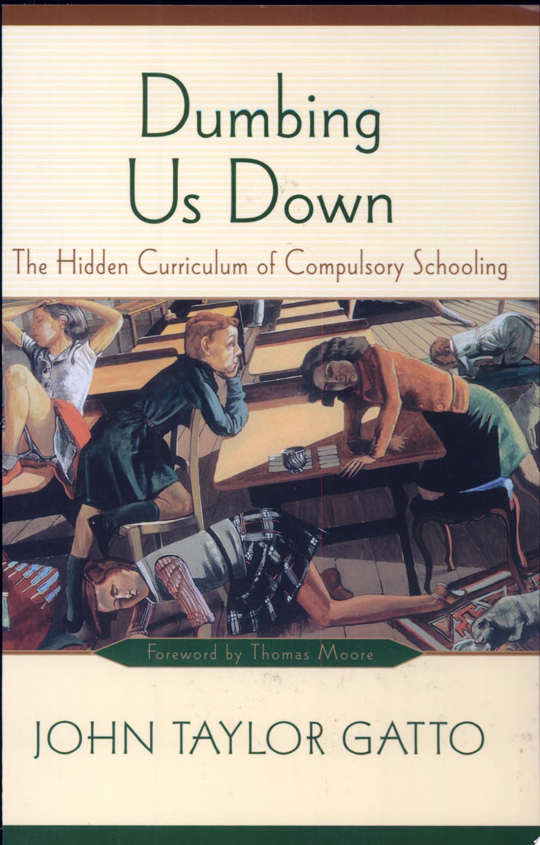 Dumbing Us Down The Hidden Curriculum of Compulsory Schooling