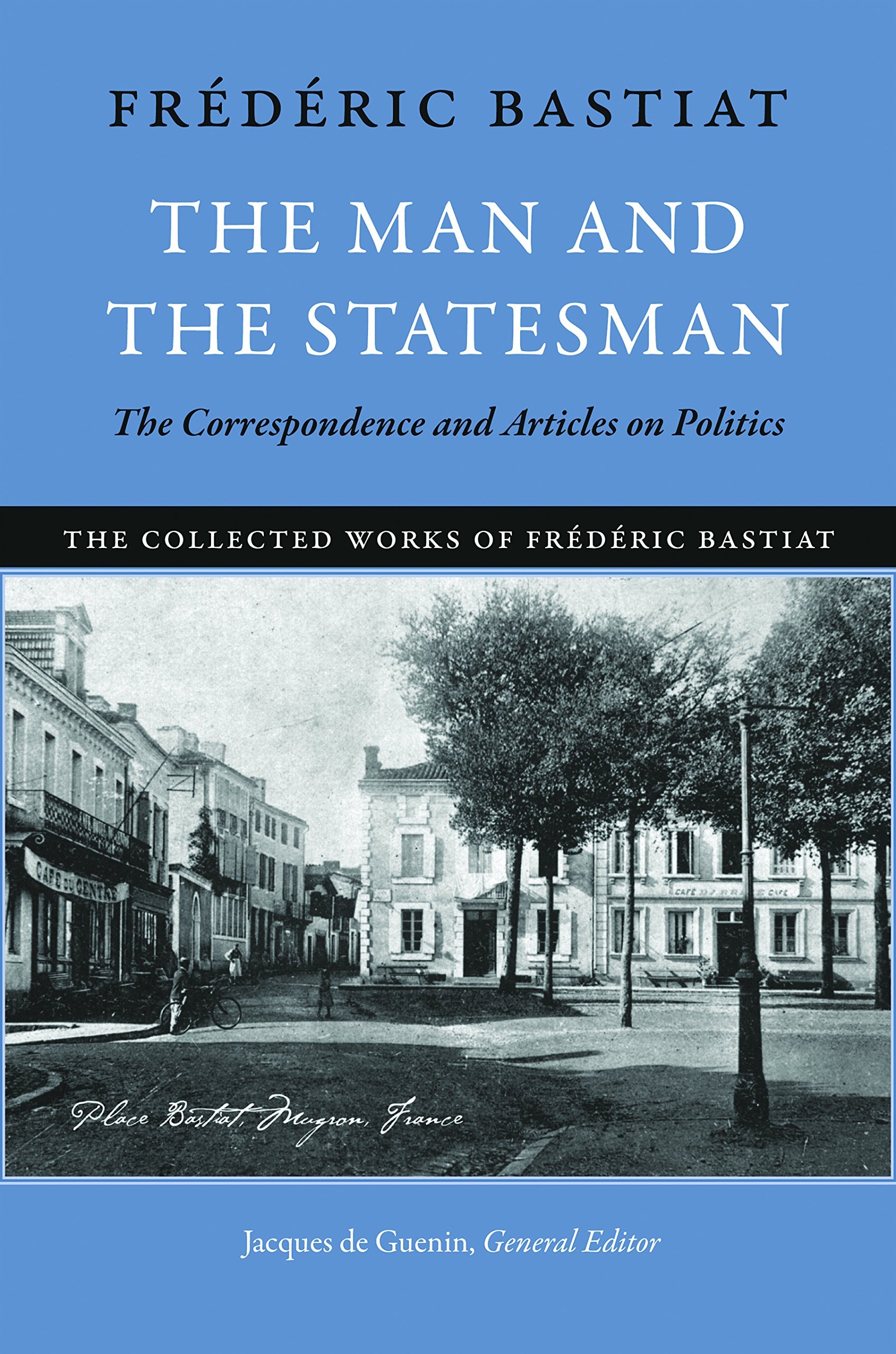 The Man and the Statesman The Correspondence and Articles on Politics
