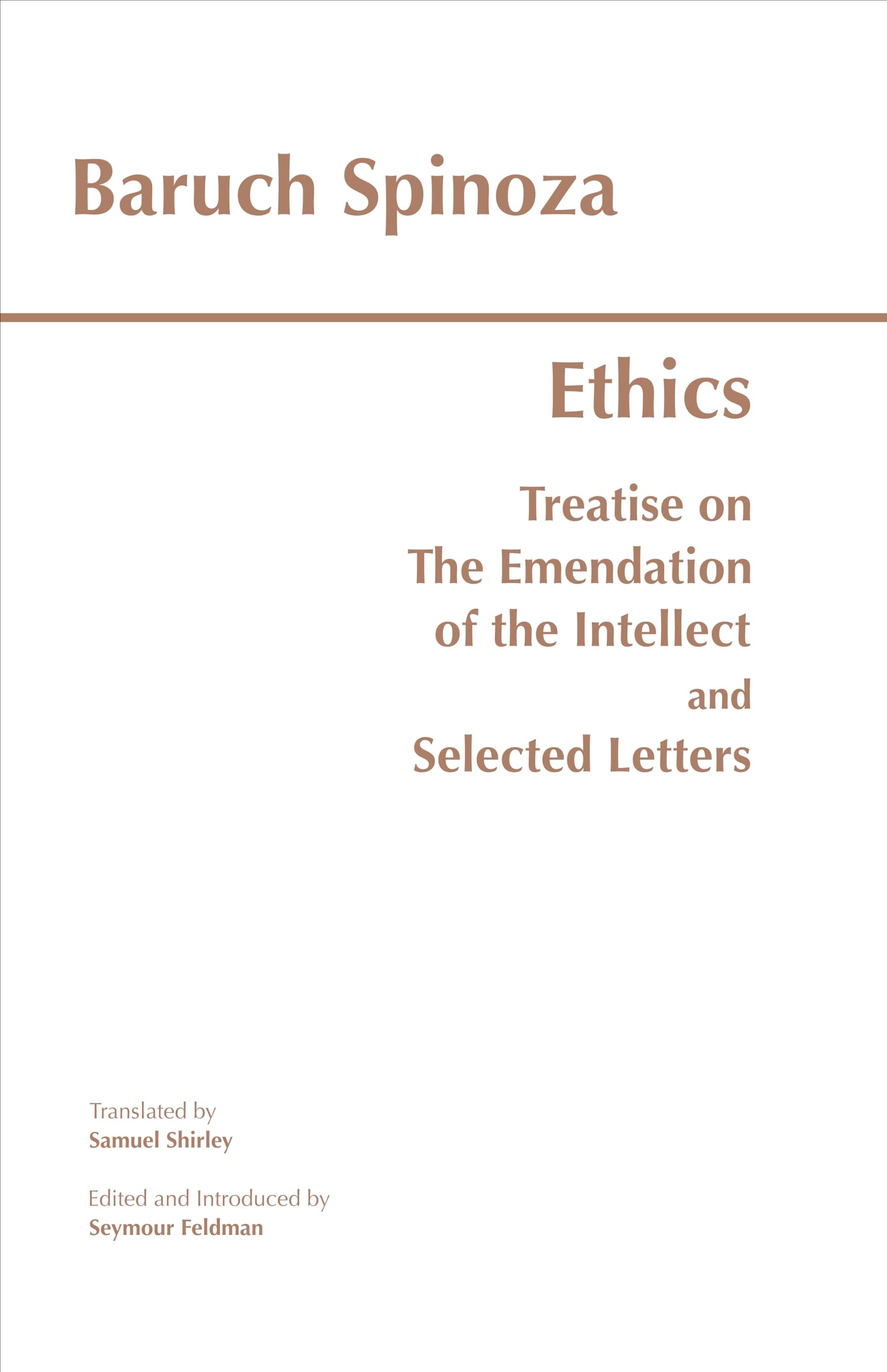 The Ethics; Treatise on the Emendation of the Intellect; Selected Letters