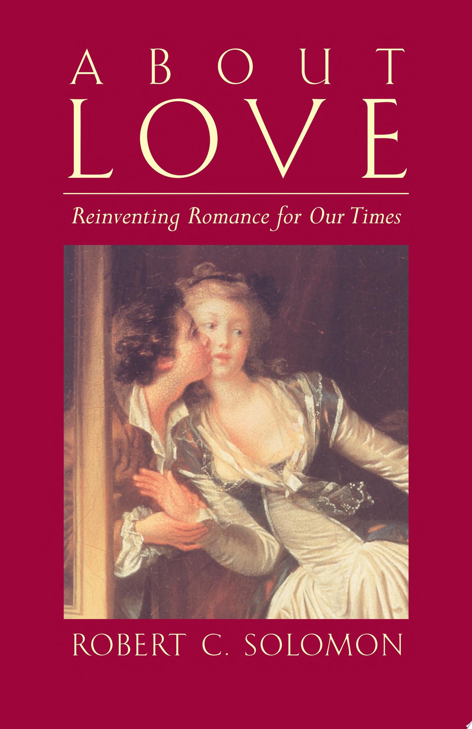 About Love Reinventing Romance for Our Times