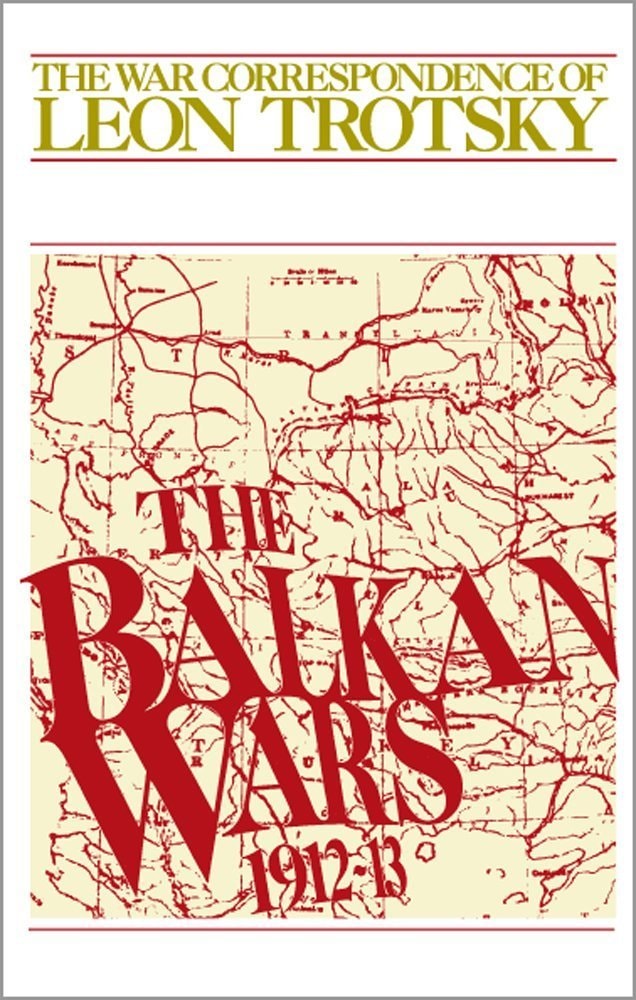 The Balkan Wars, 1912-13 The War Correspondence of Leon Trotsky