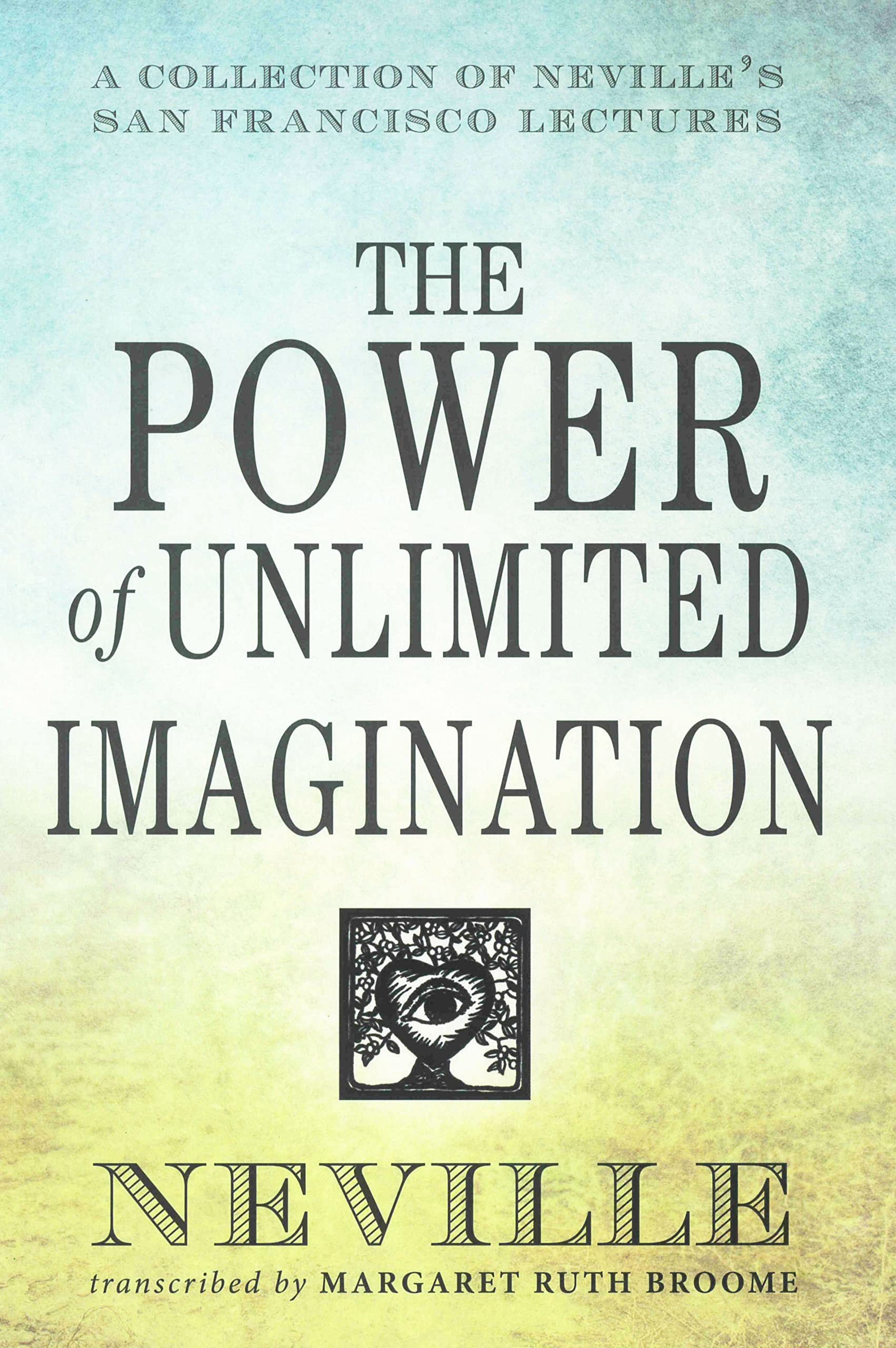 The Power of Unlimited Imagination A Collection of Neville's San Francisco Lectures