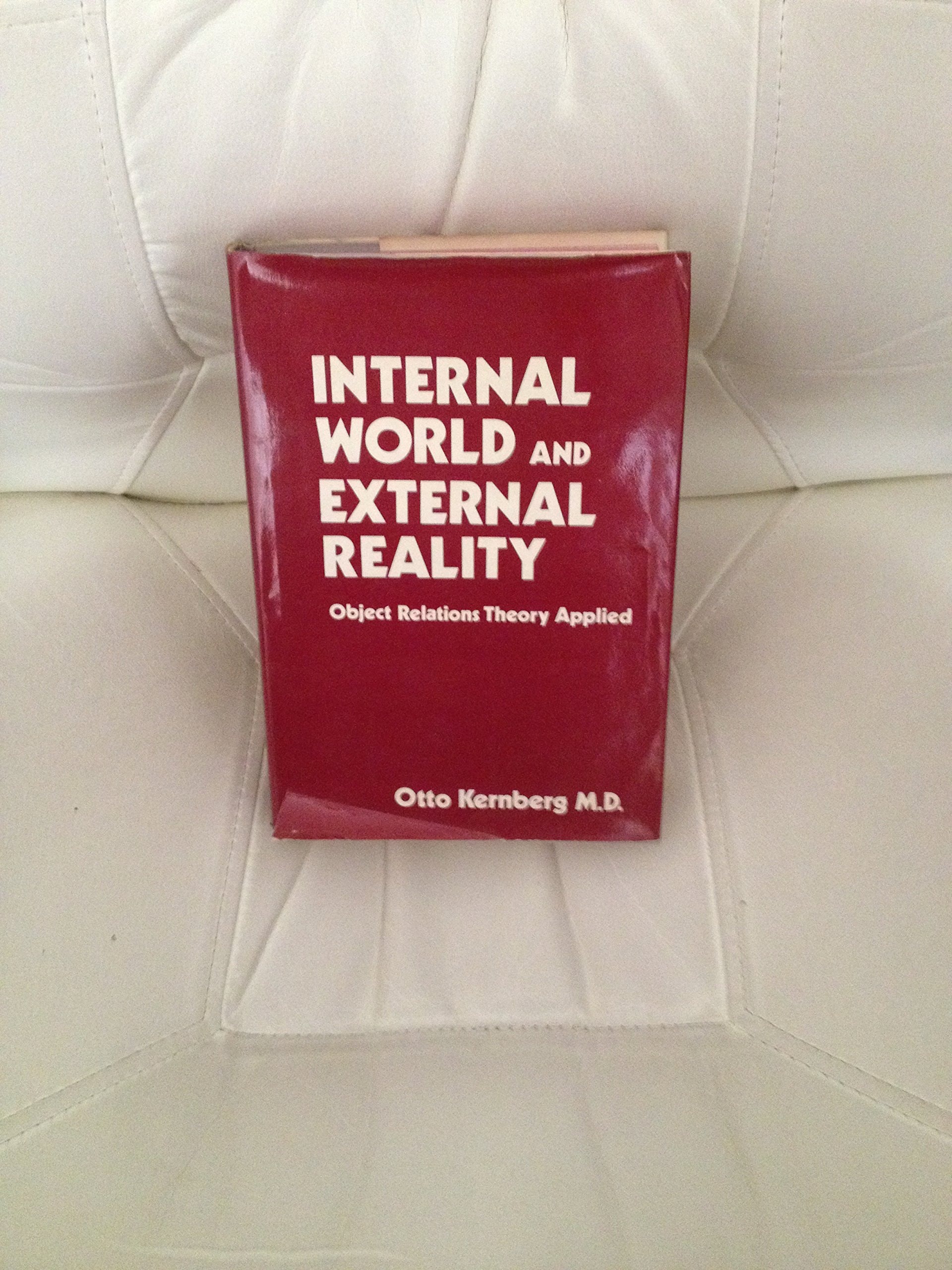 Internal World and External Reality Object Relations Theory Applied (Classical Psychoanalysis and Its Applications)