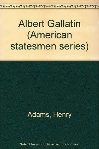 Albert Gallatin (American statesmen series)
