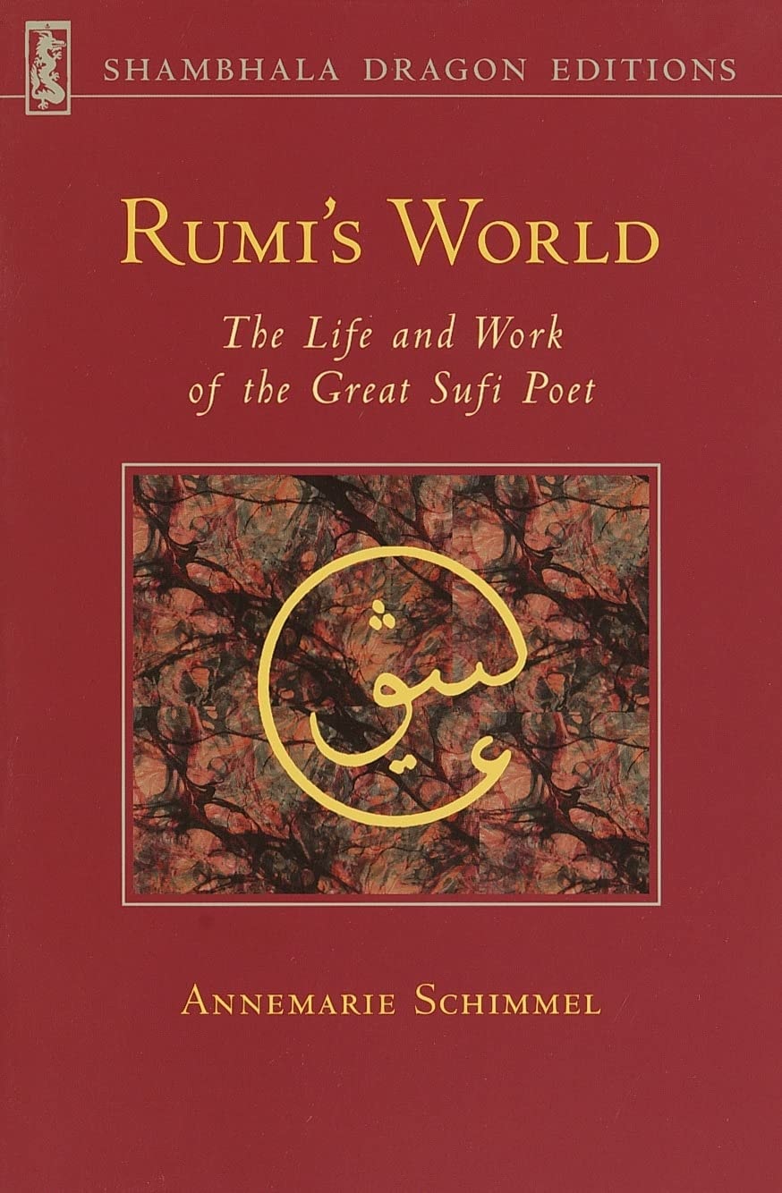 Rumi's World The Life and Works of the Greatest Sufi Poet