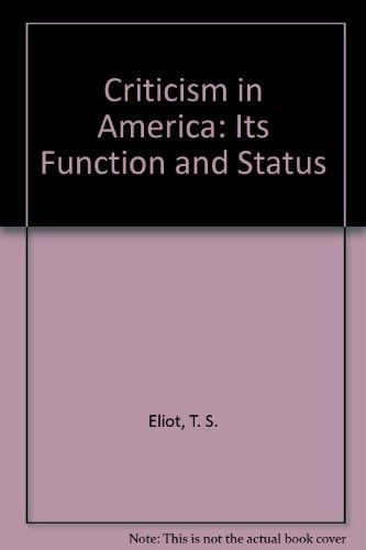 Criticism in America: Its Function and Status Essays