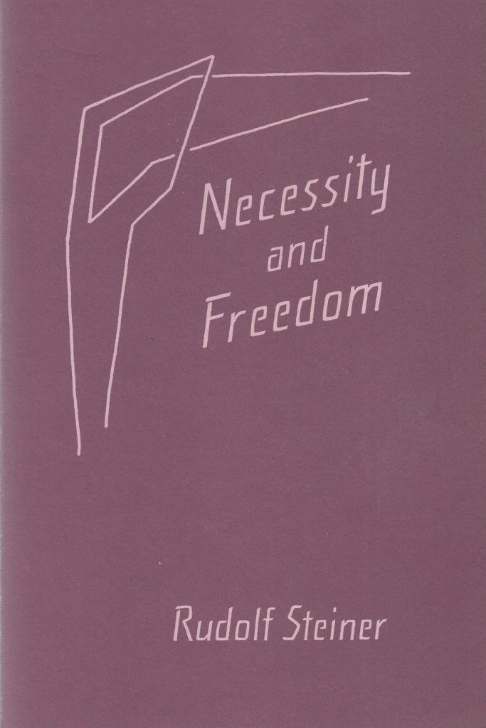 Necessity and Freedom Five Lectures Given in Berlin Between January 25 and February 8, 1916