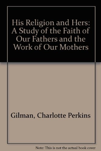 His Religion and Hers: A Study of the Faith of Our Fathers and the Work of Our Mothers