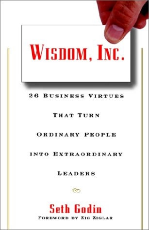 Wisdom, Inc. 30 Business Virtues That Turn Ordinary People Into Extraordinary Leaders