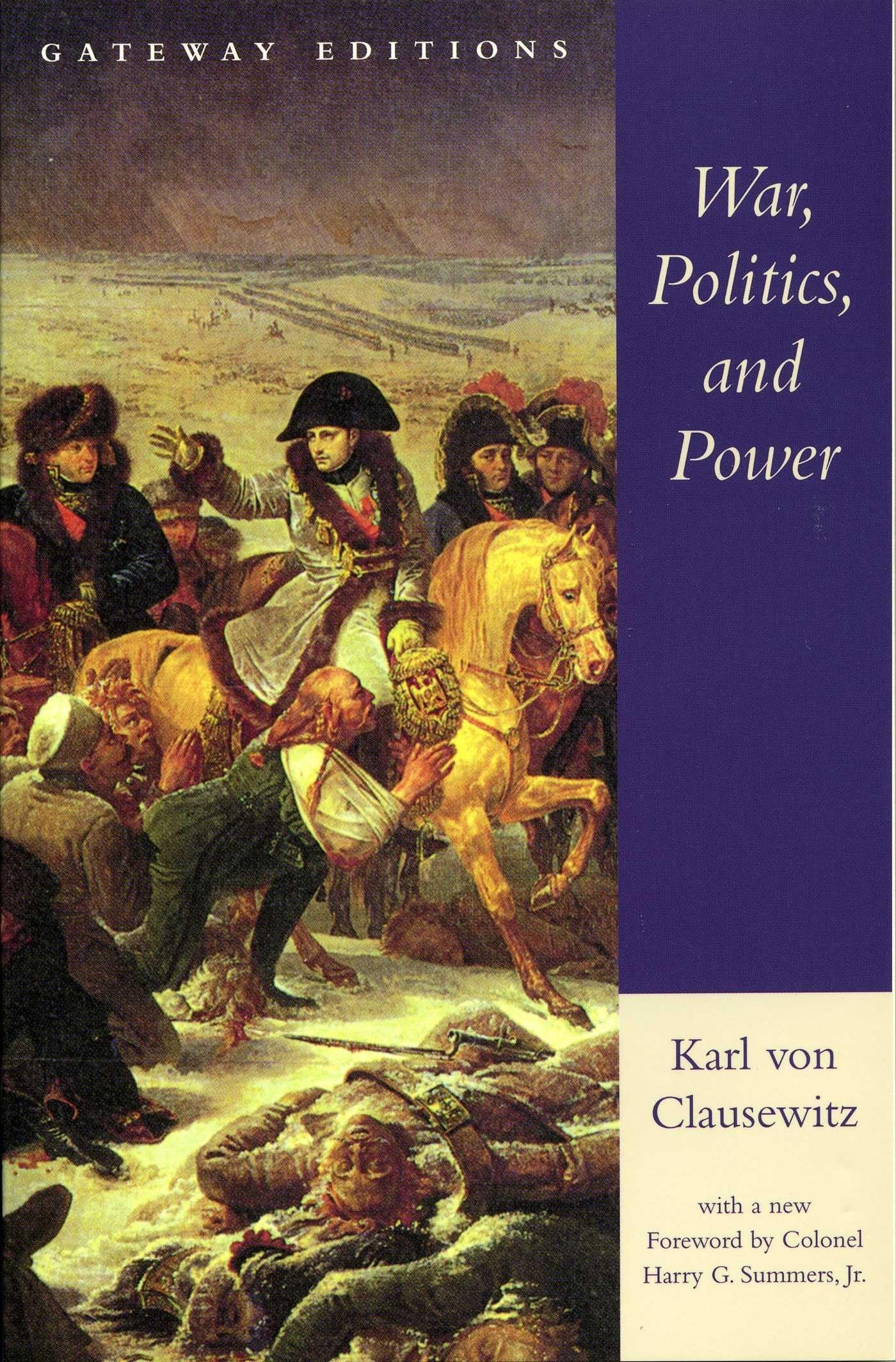 War, Politics, and Power Selections from on War, and I Believe and Profess