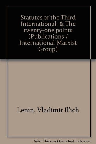 Statutes of the Third International, & The Twenty-one Points