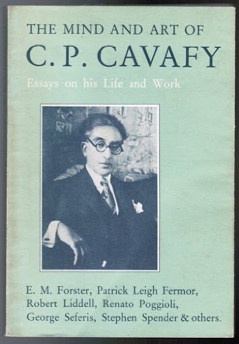 The Mind and Art of C.P. Cavafy Essays on His Life and Work