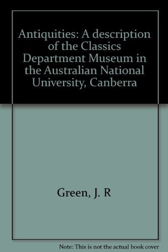 Antiquities A Description of the Classics Department Museum in the Australian National University, Canberra