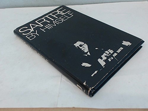 Sartre by Himself A Film Directed by Alexandre Astruc and Michel Contat, with the Participation of Simone de Beauvoir, Jacques-Larent Bost, Andre Gorz, Jean Pouillon